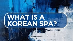 What is a Korean Spa?